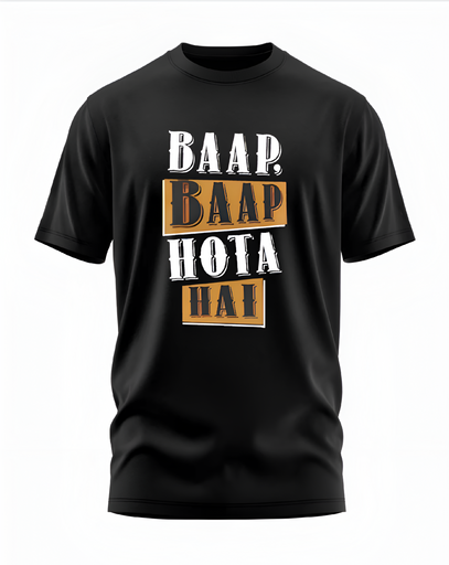 00079 - "Baap Baap Hota Hai" - Soft and Primium 100% Cotton T-Shirt