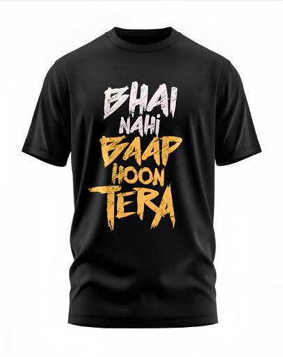 00081 - "Bhai Nahi Baap Hoon Tera" - Soft and Primium 100% Cotton T-Shirt