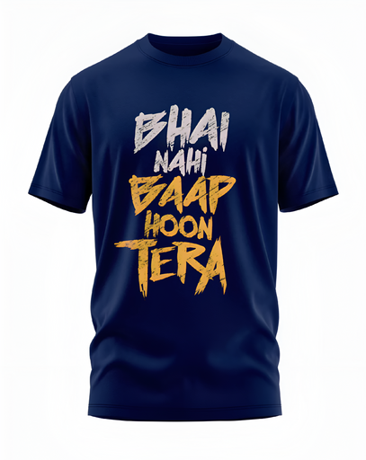 00082 - "Bhai Nahi Baap Hoon Tera" - Soft and Primium 100% Cotton T-Shirt