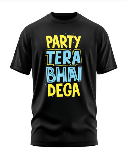 00166 - "PARTY TERA BHAI DEGA" - Soft and Primium 100% Cotton T-Shirt
