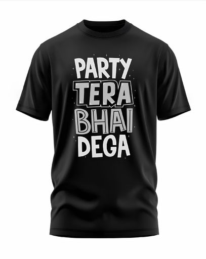 00168 - "PARTY TERA BHAI DEGA" - Soft and Primium 100% Cotton T-Shirt
